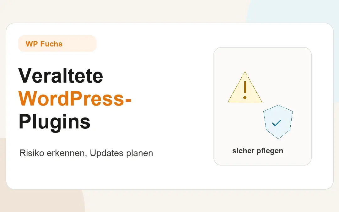 Veraltete WordPress-Plugins: Warum sie gefährlich sind und wie du Updates richtig planst